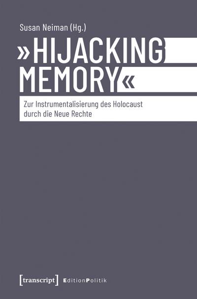 ’Hijacking Memory’ - Zur Instrumentalisierung des Holocaust durch die Neue Rechte
