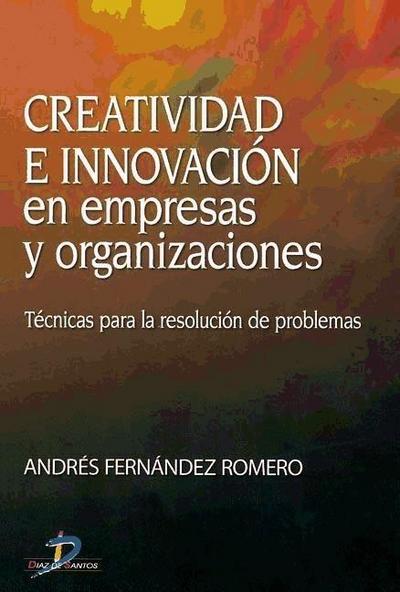 Creatividad e innovación en empresas y organizaciones : técnicas para la resolución de problemas