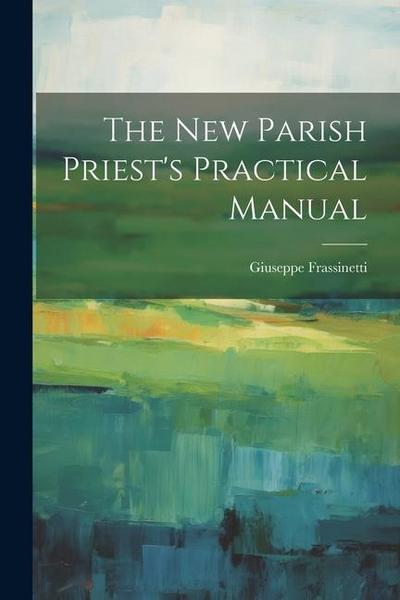The new Parish Priest’s Practical Manual