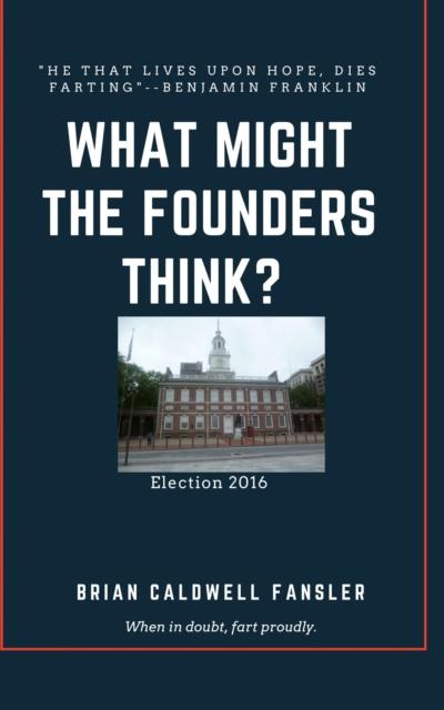 What Might The Founders Think?: Election 2016