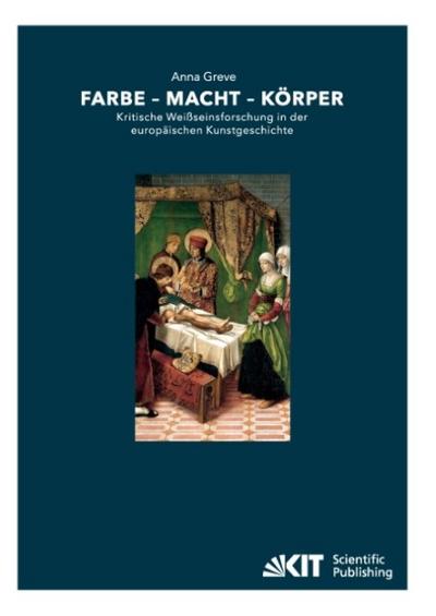 Farbe - Macht - Körper : Kritische Weißseinsforschung in der europäischen Kunstgeschichte