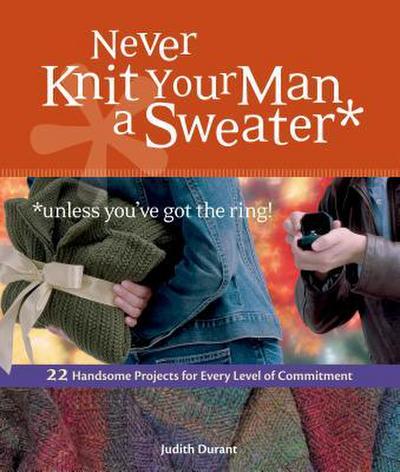 Never Knit Your Man a Sweater *unless you’ve got the ring!