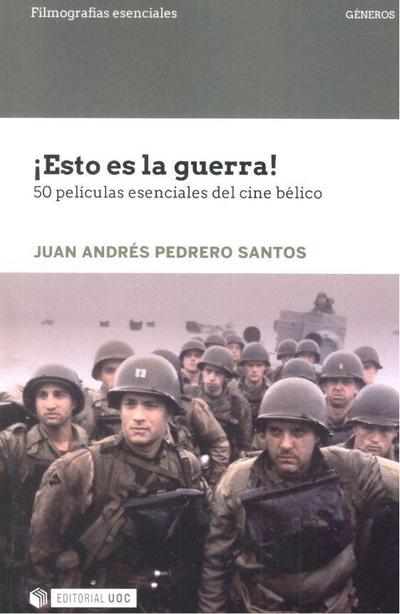 ¡Esto es la guerra! : 50 películas esenciales del cine bélico