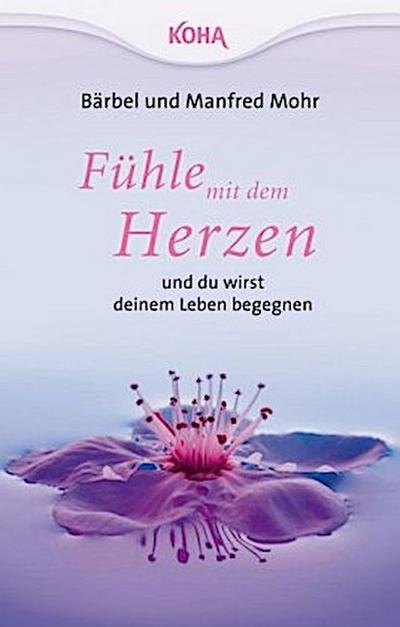 Fühle mit dem Herzen und du wirst deinem Leben begegnen