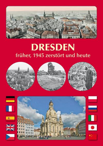 DRESDEN früher, 1945 zerstört und heute