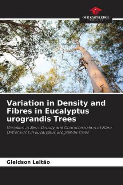 Variation in Density and Fibres in Eucalyptus urograndis Trees