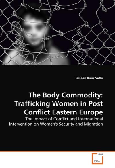 The Body Commodity: Trafficking Women in Post Conflict Eastern  Europe