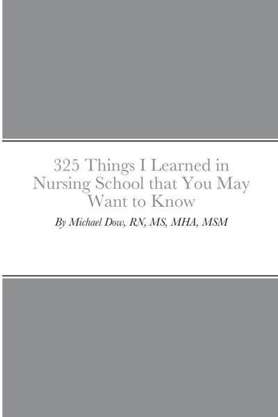 325 Things I Learned in Nursing School that You May Want to Know