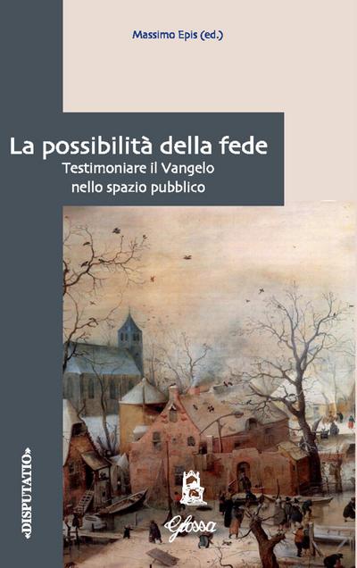 La possibilità della fede. Testimoniare il Vangelo nello spa