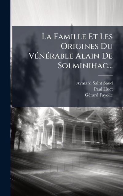 La Famille Et Les Origines Du VÃ(c)nÃ(c)rable Alain De Solminihac...