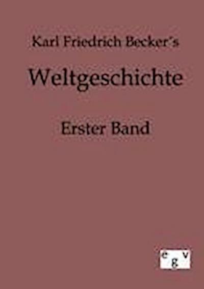 Weltgeschichte: Erster Band - Karl Friedrich Becker