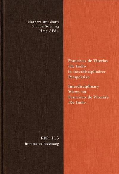 Francisco de Vitorias De Indis in interdisziplinärer Perspektive. Interdisciplinary Views on Francisco de Vitoria’s De Indis
