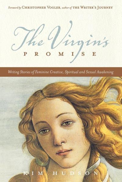 The Virgin’s Promise: Writing Stories of Feminine Creative, Spiritual, and Sexual Awakening