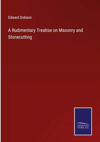 A Rudimentary Treatise on Masonry and Stonecutting