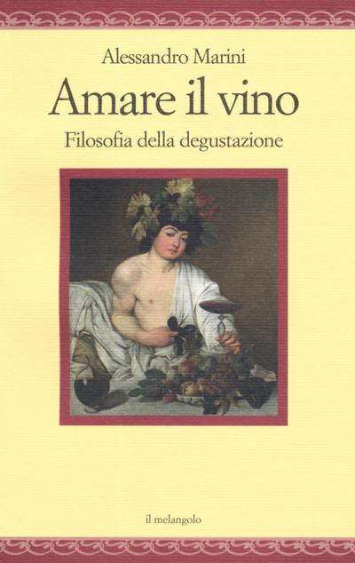 Marini, A: Amare il vino. Filosofia della degustazione