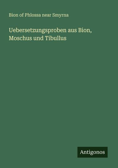Uebersetzungsproben aus Bion, Moschus und Tibullus