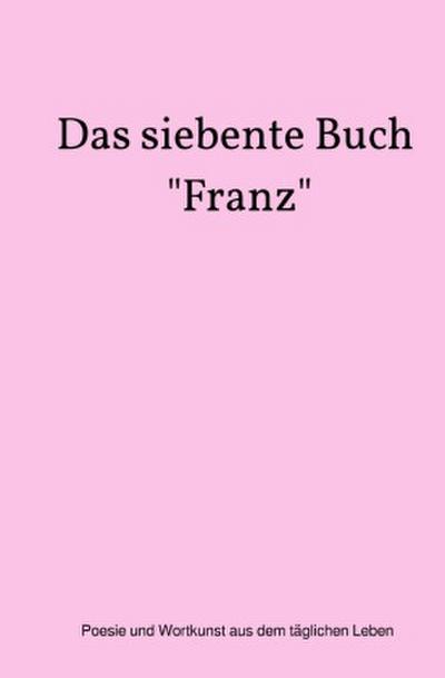 Das siebente Buch "Franz"