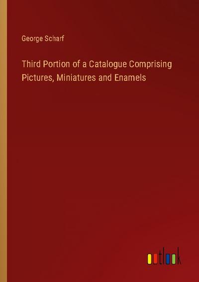 Third Portion of a Catalogue Comprising Pictures, Miniatures and Enamels