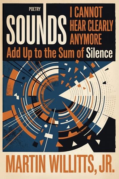 Sounds I Cannot Hear Clearly Anymore Add Up to the Sum of Silence