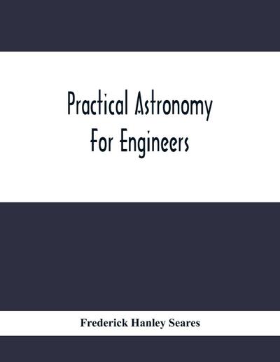 Practical Astronomy For Engineers
