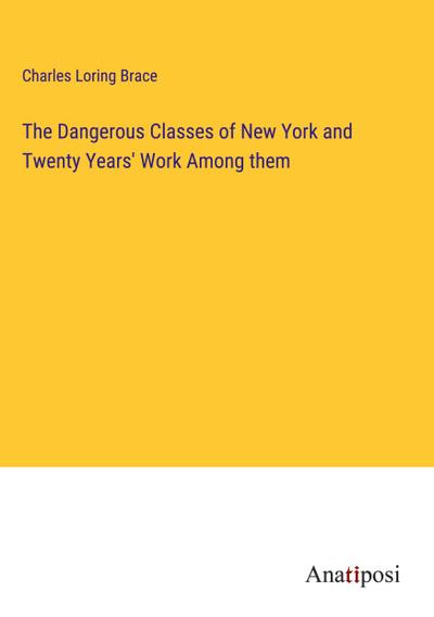 The Dangerous Classes of New York and Twenty Years’ Work Among them
