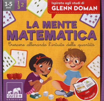 La mente matematica. Crescere allenando l’intuito delle quantità. Ispirato agli studi di Glenn Doman