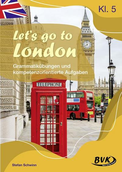 Let’s go to London - Grammatikübungen und kompetenzorientierte Aufgaben