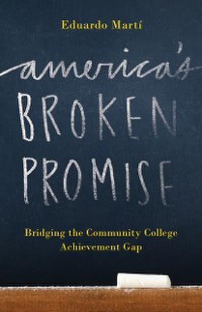 America’s Broken Promise : Bridging the Community College Achievement Gap