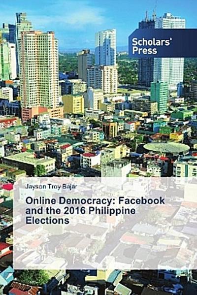 Online Democracy: Facebook and the 2016 Philippine Elections