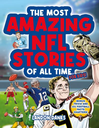 Danks, L: Most Amazing NFL Stories Of All Time For Kids! An