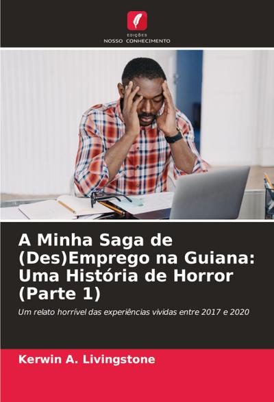 A Minha Saga de (Des)Emprego na Guiana: Uma História de Horror (Parte 1)