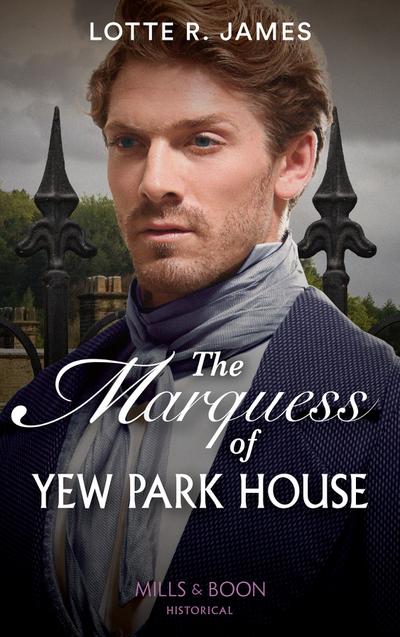 The Marquess Of Yew Park House (Mills & Boon Historical) (Gentlemen of Mystery)