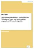 Sicherheitsrisiken mobiler Systeme für den M-Business-Einsatz und Aspekte einer angepaßten IT-Sicherheitspolitik - Kay Fiolka