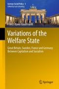 Variations of the Welfare State: Great Britain, Sweden, France and Germany Between Capitalism and Socialism Franz-Xaver Kaufmann Author