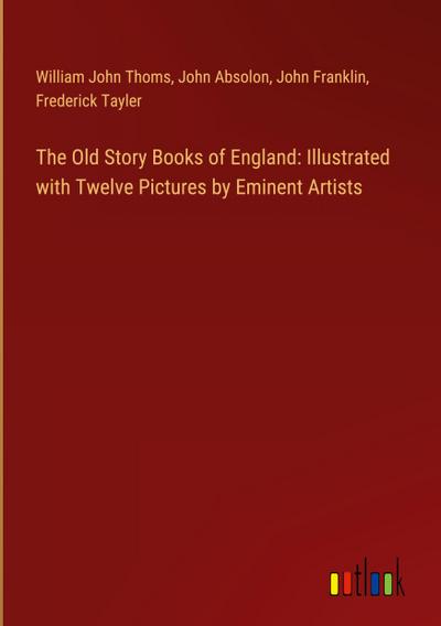 The Old Story Books of England: Illustrated with Twelve Pictures by Eminent Artists