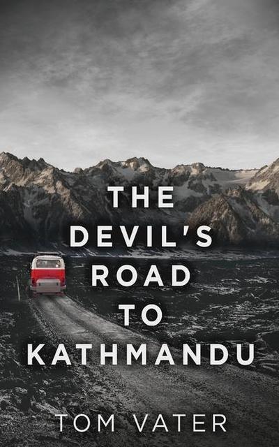 The Devil’s Road To Kathmandu