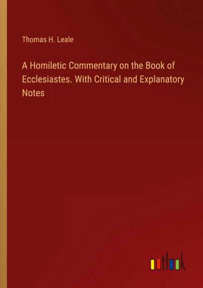 A Homiletic Commentary on the Book of Ecclesiastes. With Critical and Explanatory Notes