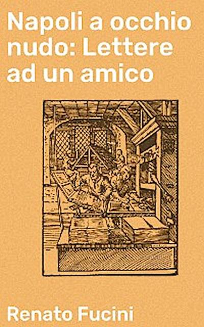 Napoli a occhio nudo: Lettere ad un amico