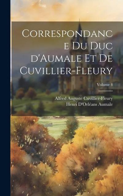 Correspondance du duc d’Aumale et de Cuvillier-Fleury; Volume 4