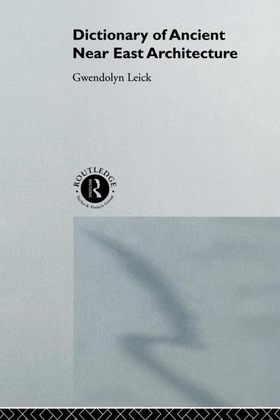 A Dictionary of Ancient Near Eastern Architecture