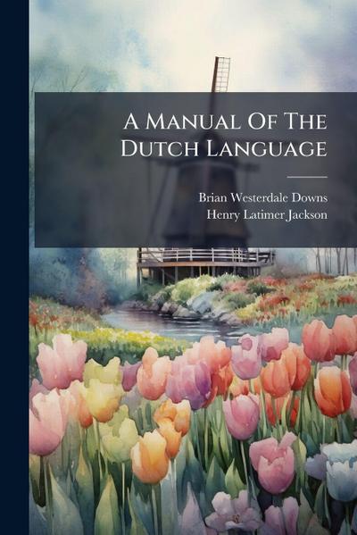 A Manual Of The Dutch Language