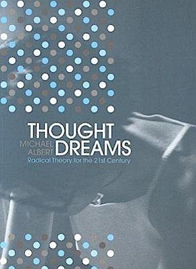 Thought Dreams: Radical Theory for the 21st Century