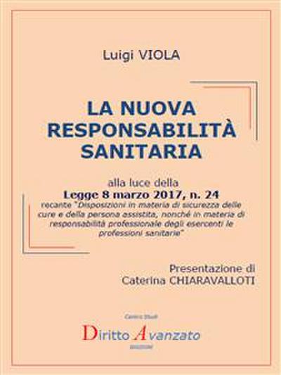 LA NUOVA RESPONSABILITA’ SANITARIA alla luce della Legge 8 marzo 2017, n. 24 recante “Disposizioni in materia di sicurezza delle cure e della persona assistita, nonché in materia di responsabilità professionale degli esercenti le professioni sanitarie”