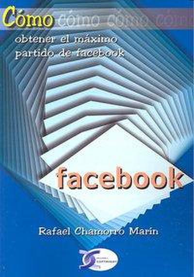 Chamorro Marín, R: Cómo obtener el máximo partido de Faceboo