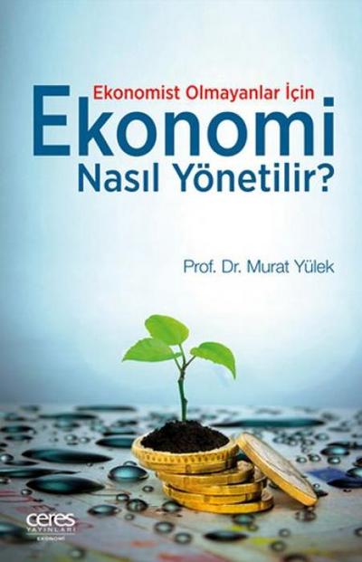 Ekonomist Olmayanlar Icin Ekonomi Nasil Yönetilir