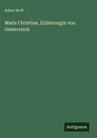 Marie Christine, Erzherzogin von Oesterreich