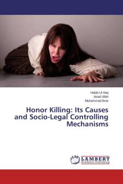 Honor Killing: Its Causes and Socio-Legal Controlling Mechanisms