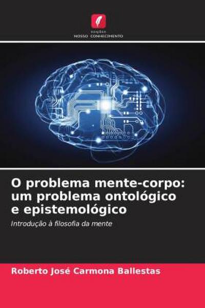 O problema mente-corpo: um problema ontológico e epistemológico