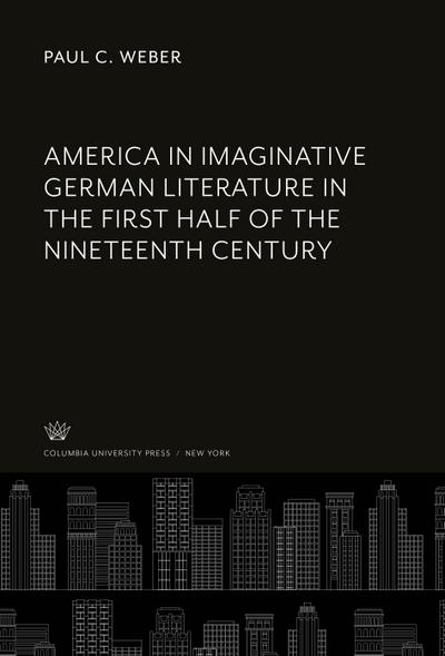 America in Imaginative German Literature in the First Half of the Nineteenth Century
