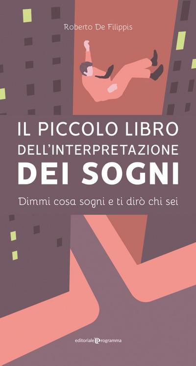 Il piccolo libro dell’interpretazione dei sogni. Dimmi cosa sogni e ti dirò chi sei